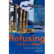 Refusing to Be a Man: Essays on Sex and Justice