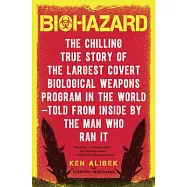 Biohazard: The Chilling True Story of the Largest Covert Biological Weapons Program in the World-Told from Inside by the Man Who
