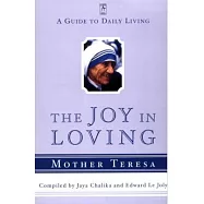 The Joy in Loving: A Guide to Daily Living with Mother Teresa