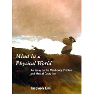 Mind in a Physical World: An Essay on the Mind-Body Problem and Mental Causation