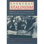 Everyday Stalinism: Ordinary Life in Extraordinary Times: Soviet Russia in the 1930s