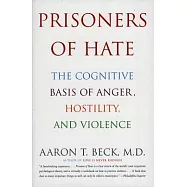 Prisoners of Hate: The Cognitive Basis of Anger, Hostility, and Violence