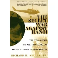 The Secret War Against Hanoi: The Untold Story of Spies, Saboteurs, and Covert Warriors in North Vietnam