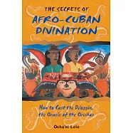The Secrets of Afro-Cuban Divination: How to Cast the Dilogg�n, the Oracle of the Orishas