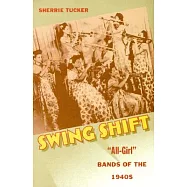 Swing Shift: All-Girl Bands of the 1940s