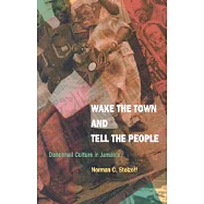 Wake the Town and Tell the People: Dancehall Culture in Jamaica