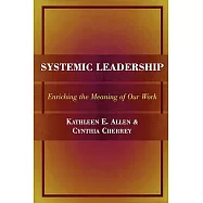Systemic Leadership: Enriching the Meaning of Our Work