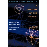 A History of the Circle: Mathematical Reasoning and the Physical Universe