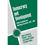 Democracy and Development: Political Institutions and Well-Being in the World, 1950-1990