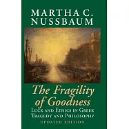 The Fragility of Goodness: Luck and Ethics in Greek Tragedy and Philosophy