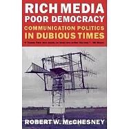 Rich Media, Poor Democracy: Communication Politics in Dubious Times
