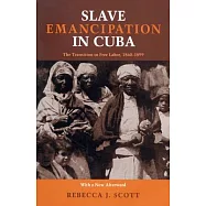 Slave Emancipation in Cuba: The Transition to Free Labor, 1860-1899