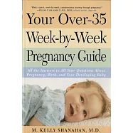 Your over 35-Week-By-Week Pregnancy Guide: All the Answers to All Your Questions About Pregnancy, Birth, and Your