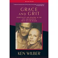Grace and Grit: Spirituality and Healing in the Life and Death of Treya Killam Wilber