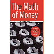 The Math of Money: Making Mathematical Sense of Your Personal Finances