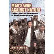Mao’s War Against Nature: Politics and the Environment in Revolutionary China