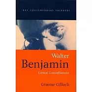 Walter Benjamin: Critical Constellations