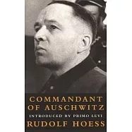 Commandant at Auschwitz: The Autobiographys of Rudolf Hoess