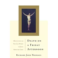 Death on a Friday Afternoon: Meditations on the Last Words of Jesus from the Cross