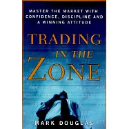 Trading in the Zone: Master the Market with Confidence, Discipline, and a Winning Attitude