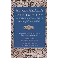 Al-Ghazali’s Path to Sufisim: His Deliverance from Error (Al-Munqidh Min Al-Dalal) and Five Key Texts