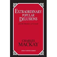 Extraordinary Popular Delusions: And the Madness of Crowds