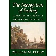 The Navigation of Feeling: A Framework for the History of Emotions