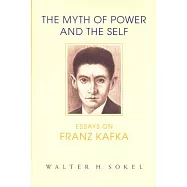 The Myth of Power and the Self: Essays on Franz Kafka