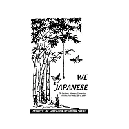 We Japanese: The Customs, Manners, Ceremonies, Festival, Arts and Crafts of Japan Besides Numerous Other Subjects