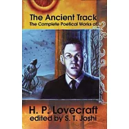 The Ancient Track: The Complete Poetical Works of H.P. Lovecraft