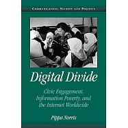 Digital Divide: Civic Engagement, Information Poverty, and the Internet Worldwide