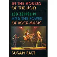 In the Houses of the Holy: Led Zeppelin and the Power of Rock Music