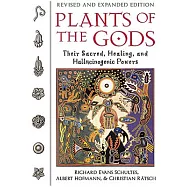 Plants of the Gods: Their Sacred, Healing, and Hallucinogenic Powers