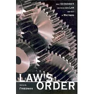 Law’s Order: What Economics Has to Do With Law and Why It Matters