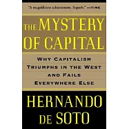 The Mystery of Capital: Why Capitalism Triumphs in the West and Fails Everywhere Else