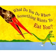 What Do You Do When Something Wants to Eat You?