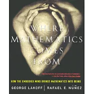 Where Mathematics Comes from: How the Embodied Mind Brings Mathematics into Being