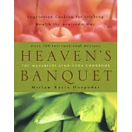 Heaven’s Banquet: Vegetarian Cooking for Lifelong Health the Ayurveda Way