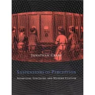 Suspensions of Perception: Attention, Spectacle, and Modern Culture