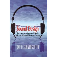 Sound Design: The Expressive Power of Music, Voice and Sound Effects in Cinema