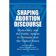 Shaping Abortion Discourse: Democracy and the Public Sphere in Germany and the United States
