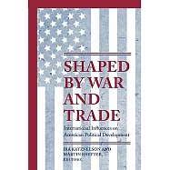 Shaped by War and Trade: International Influences on American Political Development