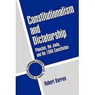 Constitutionalism and Dictatorship: Pinochet, the Junta, and the 1980 Constitution