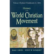 History of the World Christian Movement: Volume I: Earliest Christianity to 1453