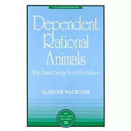 Dependent Rational Animals: Why Human Beings Need the Virtues