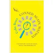 Conned Again, Watson!: Cautionary Tales of Logic, Math, and Probability