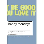 Happy Mondays: Putting the Pleasure Back Into Work