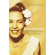 If You Can&rsquo;t Be Free, Be a Mystery: In Search of Billie Holiday