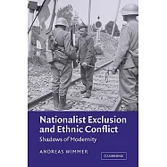 Nationalist Exclusion and Ethnic Conflict: Shadows of Modernity