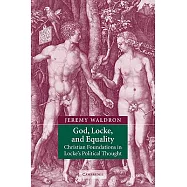 God, Locke, and Equality: Christian Foundations of John Locke’s Political Thought